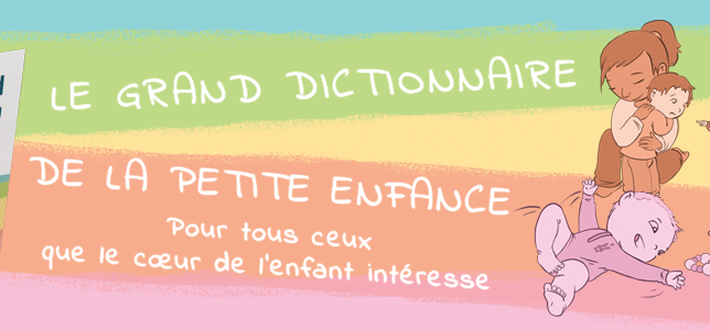 Le grand dictionnaire de la petite enfance